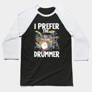 I prefer the drummer saying Baseball T-Shirt